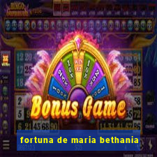 fortuna de maria bethania